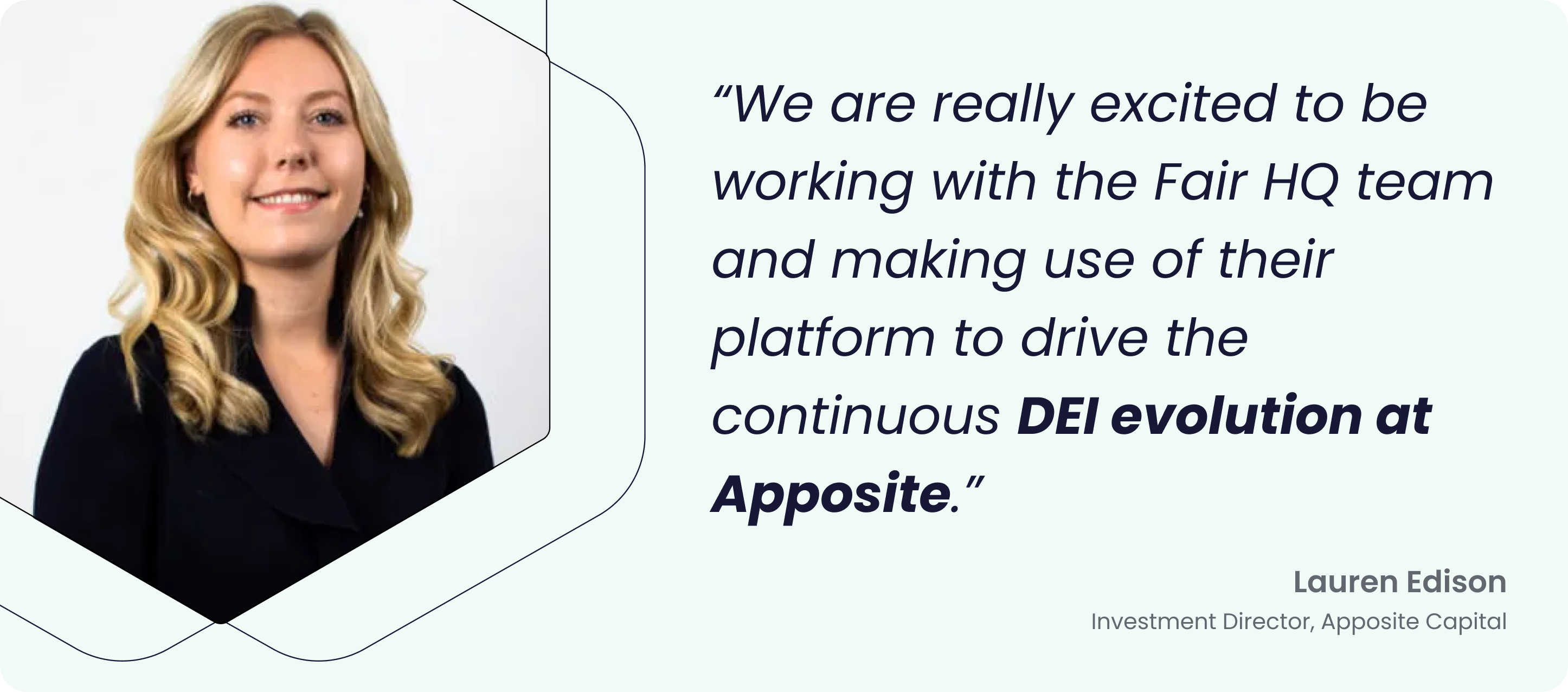 Image of Lauren Edison, Investment Director at Apposite Capital, with a quote: ‘We are really excited to be working with the Fair HQ team and making use of their platform to drive the continuous DEI evolution at Apposite.